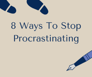 8 Ways To Stop Procrastinating