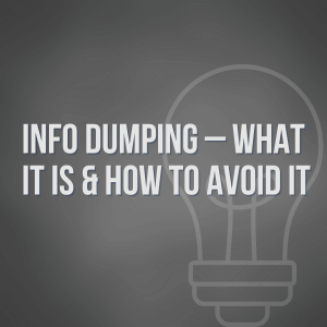 Info Dumping – What It Is & How to Avoid It