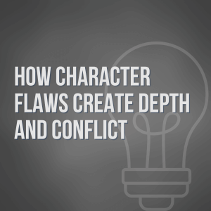 How Character Flaws Create Depth and Conflict