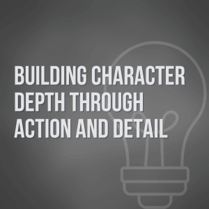 Building Character Depth Through Action and Detail