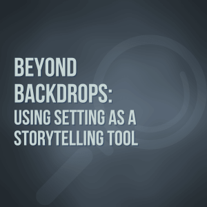 Using Setting as a Storytelling Tool