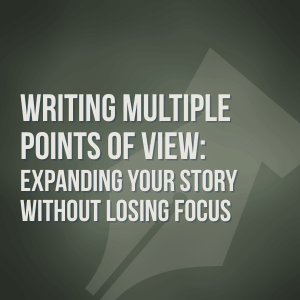 Writing Multiple Points of View